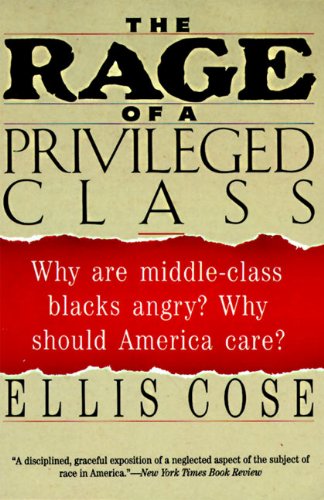 The Rage of a Privileged Class: Why Do Prosperouse Blacks Still Have the Blues? [Paperback]