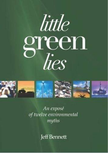 Little Green Lies An Expos Of Telve Environmental Myths [Paperback]