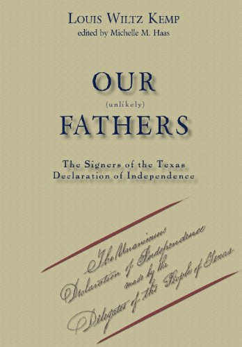 Our Unlikely Fathers The Signers Of The Texas Declaration Of Independence [Hardcover]