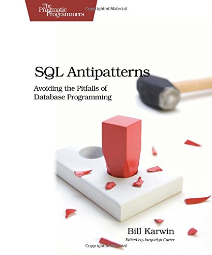 SQL Antipatterns Avoiding the Pitfalls of Database Programming [Paperback]