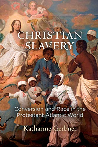 Christian Slavery Conversion and Race in the Protestant Atlantic World [Paperback]