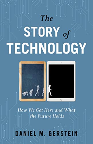 The Story of Technology: How We Got Here and What the Future Holds [Hardcover]