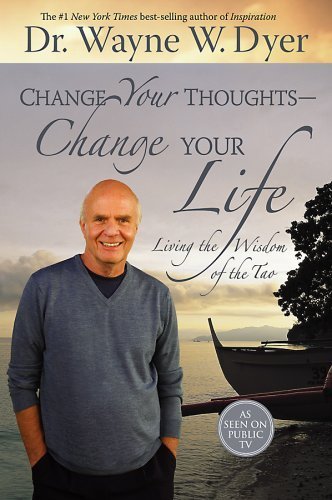 Change Your Thoughts - Change Your Life: Living The Wisdom Of The Tao [Paperback]