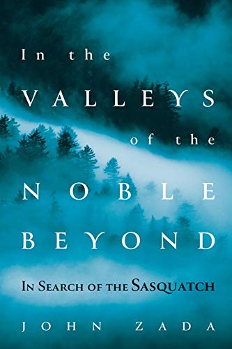 In the Valleys of the Noble Beyond: In Search of the Sasquatch [Paperback]