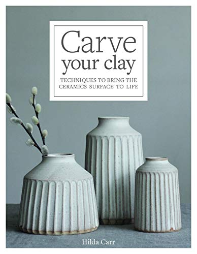 Carve Your Clay: Techniques to Bring the Cera