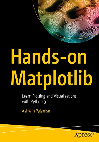 Hands-on Matplotlib Learn Plotting and Visualizations ith Python 3 [Paperback]