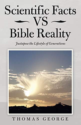 Scientific Facts vs Bible Reality  Justapose the Lifestyle of Generations [Hardcover]