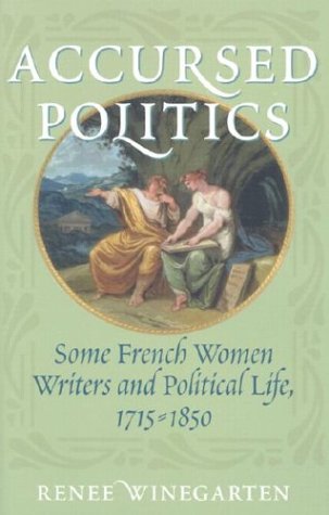 Accursed Politics: Some French Women Writers and Political Life, 1715-1850 [Hardcover]