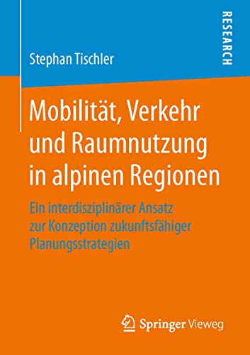 Mobilitt, Verkehr und Raumnutzung in alpinen Regionen Ein interdisziplinrer A [Paperback]