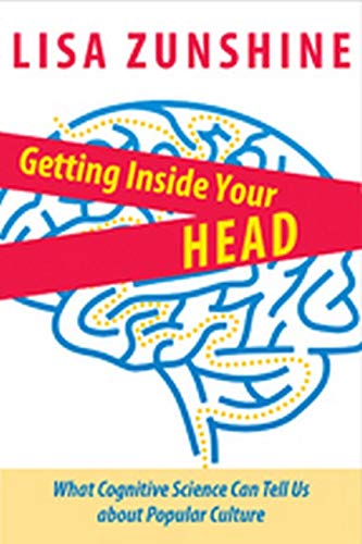 Getting Inside Your Head: What Cognitive Science Can Tell Us About Popular Cultu [Hardcover]