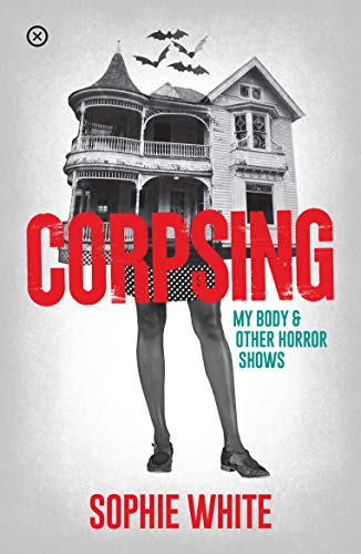 Corpsing: My Body and other Horror Shows [Paperback]