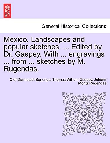 Mexico Landscapes and Popular Sketches Edited by Dr Gaspey ith Engravings from  [Paperback]