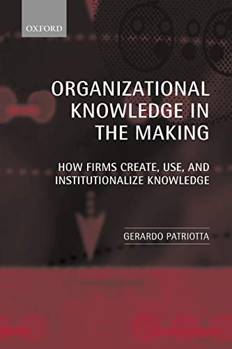 Organizational Knoledge in the Making Ho Firms Create, Use and Institutionali [Paperback]