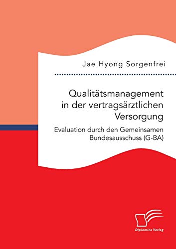 Qualitatsmanagement In Der Vertragsarztlichen Versorgung Evaluation Durch Den G [Paperback]