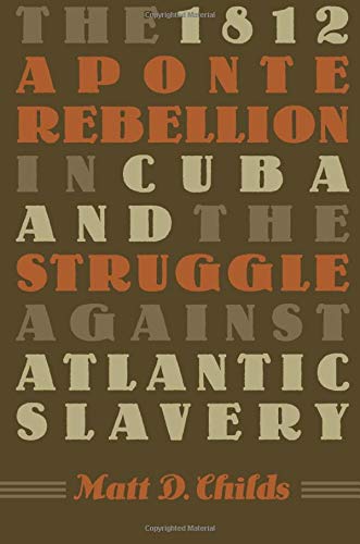 The 1812 Aponte Rebellion In Cuba And The Struggle Against Atlantic Slavery (env [Paperback]