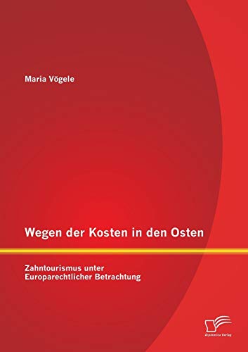 Wegen Der Kosten In Den Osten Zahntourismus Unter Europarechtlicher Betrachtung [Paperback]