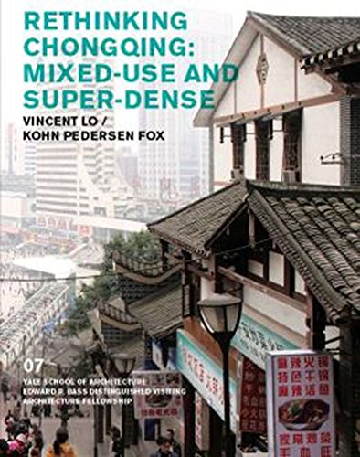 Rethinking Chongqing: Mixed-Use and Super-Dense: Vincent Lo / Kohn Pedersen Fox [Paperback]