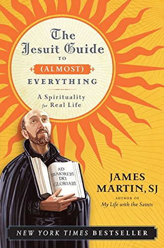 The Jesuit Guide to (Almost) Everything: A Spirituality for Real Life [Paperback]