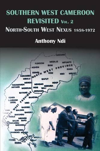 Southern West Cameroon Revisited Volume To. North-South West Nexus 1858-1972 [Paperback]