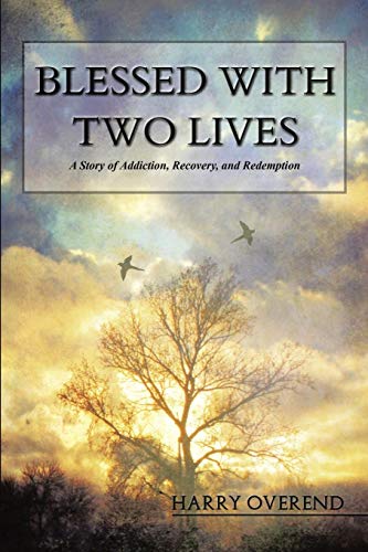 Blessed With To Lives A Story Of Addiction, Recovery, And Redemption [Paperback]