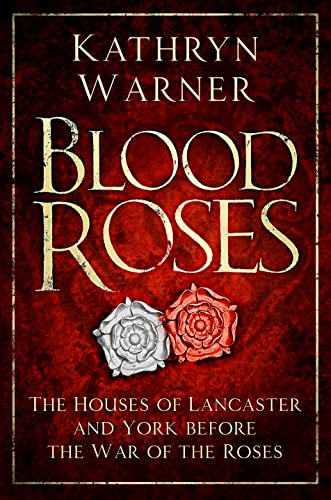 Blood Roses: The Houses of Lancaster and York Before the Wars of the Roses [Hardcover]