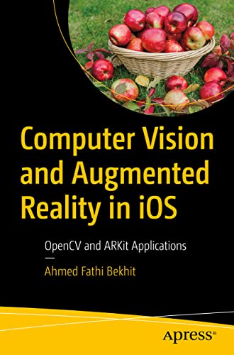 Computer Vision and Augmented Reality in iOS OpenCV and ARKit Applications [Paperback]