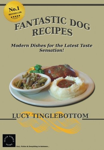 Fantastic Dog Recipes Modern Dishes For The Latest Taste Sensation [Paperback]