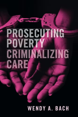 Prosecuting Poverty, Criminalizing Care [Paperback]