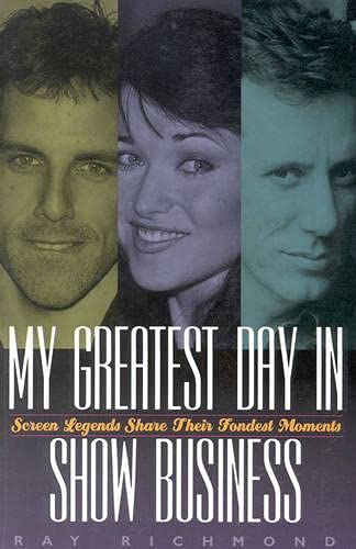 My Greatest Day in Show Business: Screen Legends Share Their Fondest Moments [Paperback]