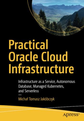 Practical Oracle Cloud Infrastructure Infrastructure as a Service, Autonomous D [Paperback]