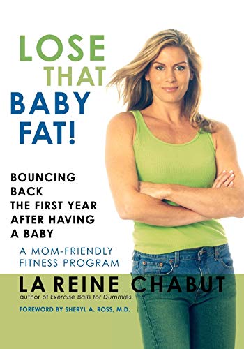 Lose That Baby Fat!: Bouncing Back the First Year after Having a Baby--A Mom Fri [Paperback]