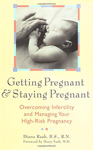 Getting Pregnant and Staying Pregnant: Overcoming Infertility and Managing Your  [Paperback]