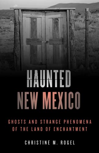 Haunted New Mexico: Ghosts and Strange Phenomena of the Land of Enchantment [Paperback]