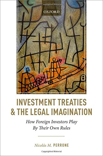 Investment Treaties and the Legal Imagination: How Foreign Investors Play By The [Hardcover]