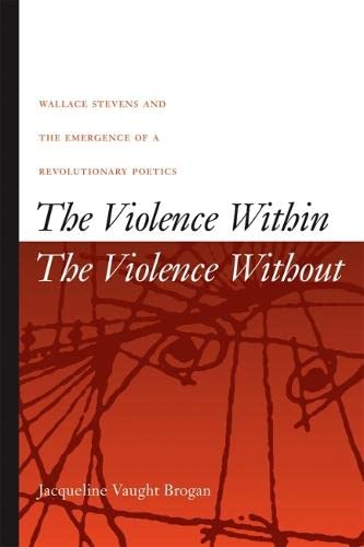 The Violence Within / The Violence Without: Wallace Stevens and the Emergence of [Hardcover]