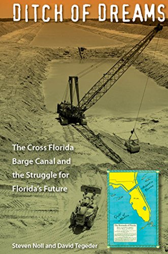 Ditch Of Dreams The Cross Florida Barge Canal And The Struggle For Florida's Fu [Paperback]