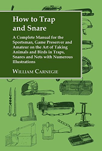 Ho To Trap And Snare - A Complete Manual For The Sportsman, Game Preserver And  [Hardcover]