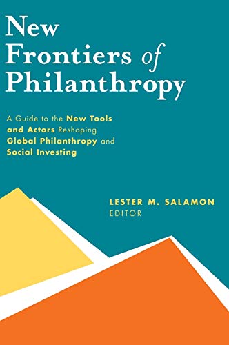 Ne Frontiers of Philanthropy A Guide to the Ne Tools and Ne Actors that Are  [Hardcover]