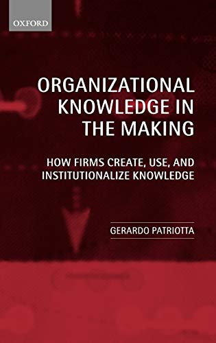 Organizational Knoledge in the Making Ho Firms Create, Use and Institutionali [Hardcover]