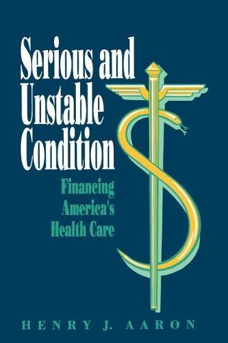 Serious and Unstable Condition Financing America's Health Care [Paperback]