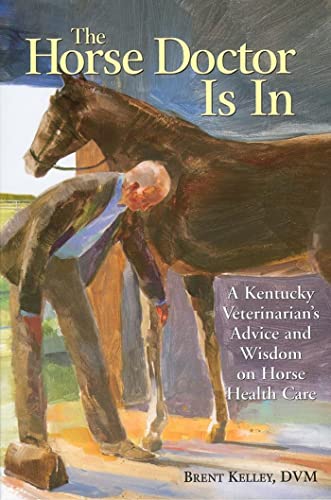 The Horse Doctor Is In: A Kentucky Veterinarian's Advice and Wisdom on Horse [Paperback]