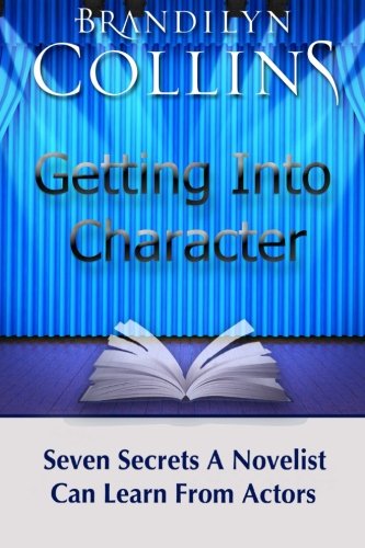 Getting Into Character Seven Secrets A Novelist Can Learn From Actors [Paperback]