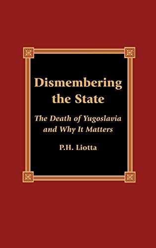 Dismembering the State: The Death of Yugoslavia and Why It Matters [Hardcover]