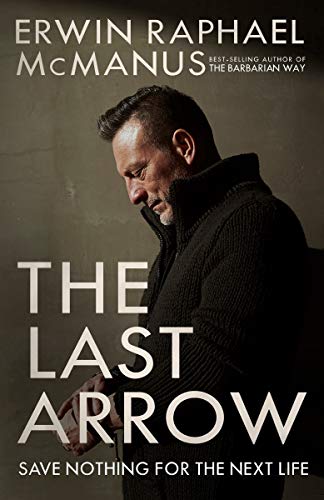 The Last Arrow: Save Nothing for the Next Life [Paperback]