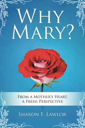 Why Mary From A Mother's Heart, A Fresh Perspective [Paperback]