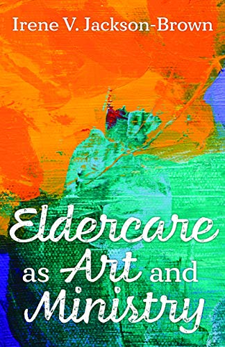 Eldercare As Art and Ministry [Paperback]