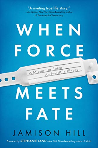 When Force Meets Fate: A Mission to Solve an Invisible Illness [Paperback]