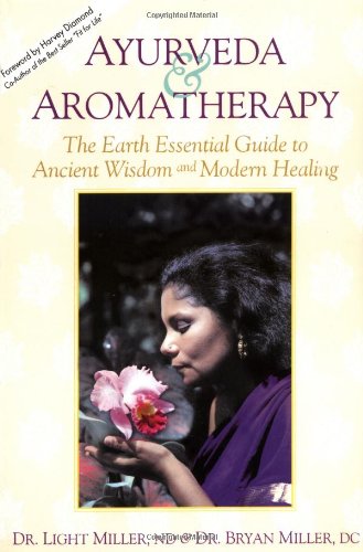 Ayurveda & Aromatherapy: The EARTH Essentials Guide to Ancient Wisdom and Mo [Paperback]