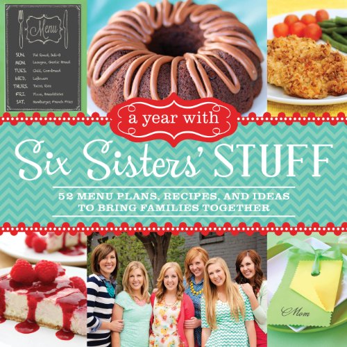 A Year With Six Sisters' Stuff: 52 Menu Plans, Recipes, And Ideas To Bring Famil [Paperback]