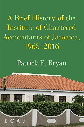 BRIEF HISTORY OF THE INSTITUTE OF CHARTERED ACCOUNTANTS OF JAMAICA 1965-2016